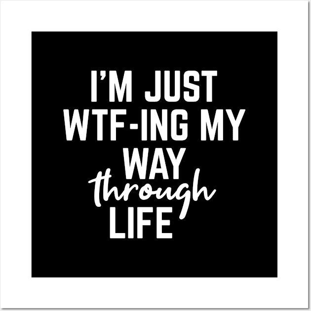 I'm Just WTF-ING My Way Through Life - Funny Sayings Wall Art by Textee Store